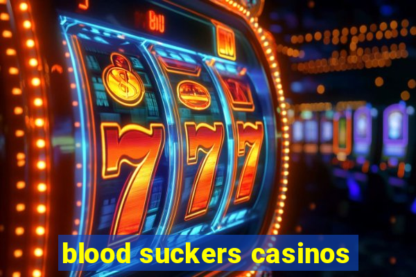 blood suckers casinos